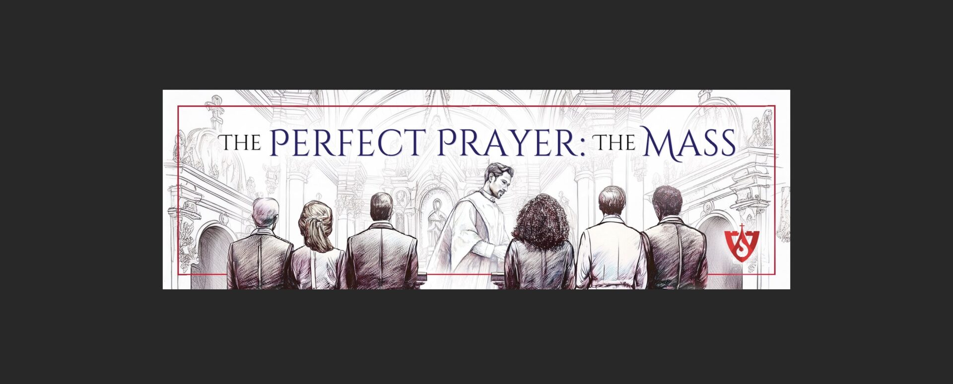 The Perfect Prayer: The Mass – Video Series